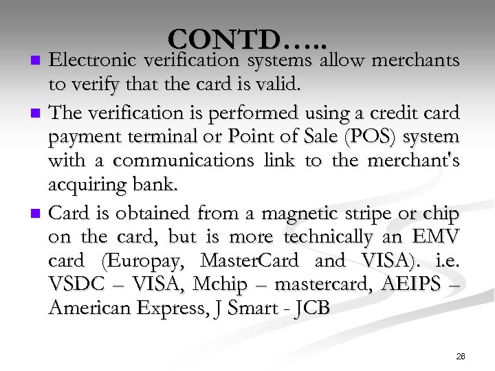 CONTD…. . Electronic verification systems allow merchants to verify that the card is valid.