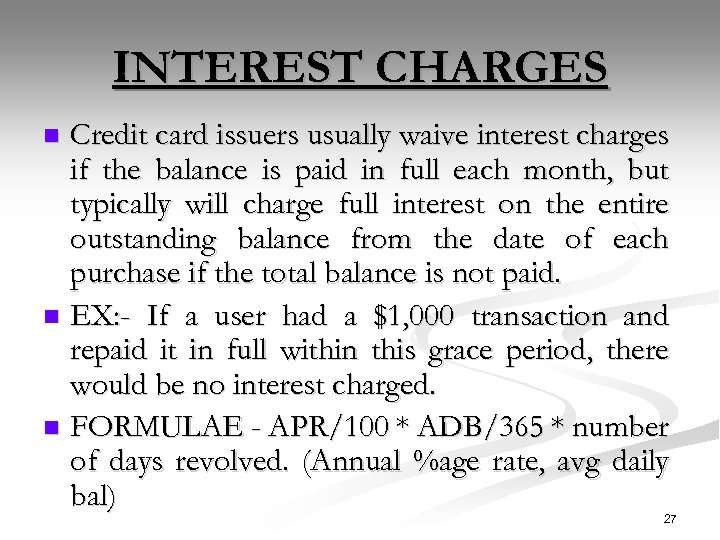 INTEREST CHARGES Credit card issuers usually waive interest charges if the balance is paid