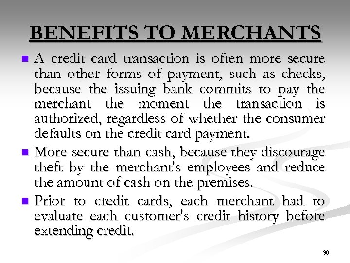 BENEFITS TO MERCHANTS A credit card transaction is often more secure than other forms