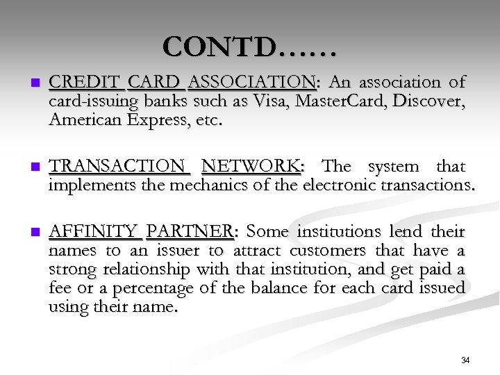 CONTD…… n CREDIT CARD ASSOCIATION: An association of card-issuing banks such as Visa, Master.