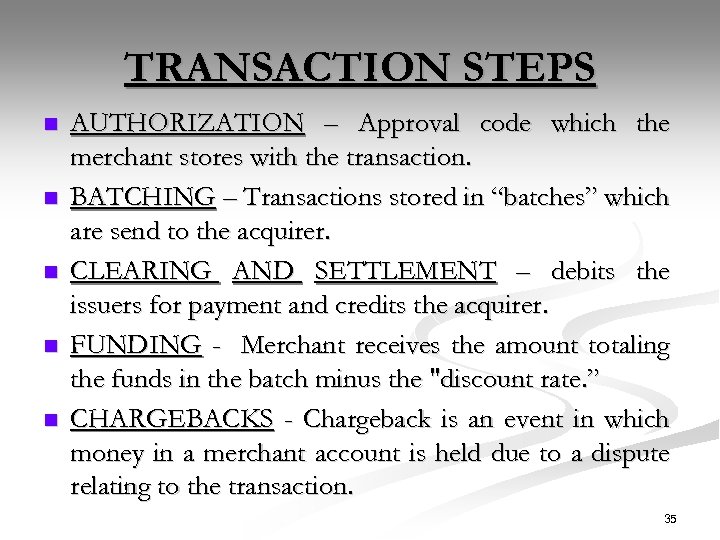 TRANSACTION STEPS n n n AUTHORIZATION – Approval code which the merchant stores with