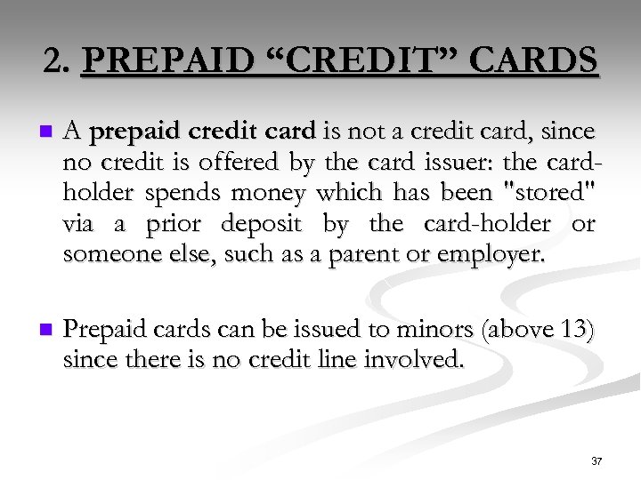 2. PREPAID “CREDIT” CARDS n A prepaid credit card is not a credit card,
