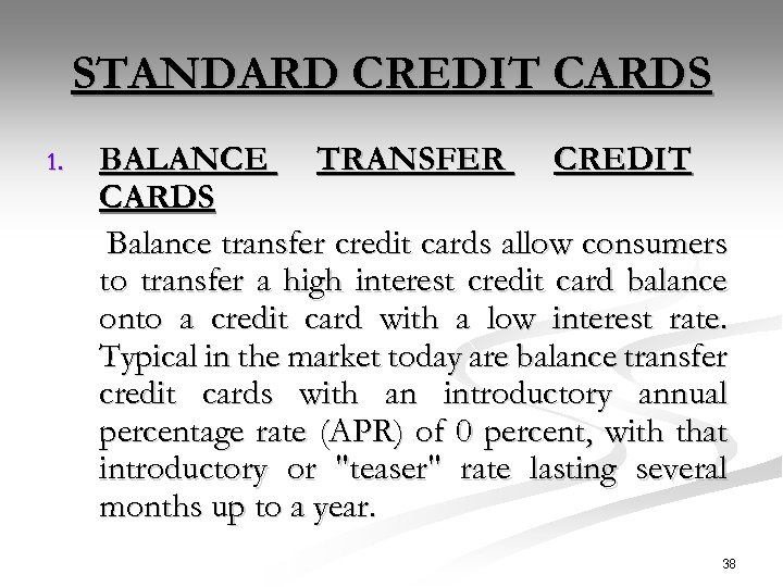 STANDARD CREDIT CARDS 1. BALANCE TRANSFER CREDIT CARDS Balance transfer credit cards allow consumers