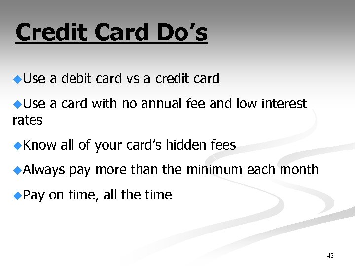Credit Card Do’s u. Use a debit card vs a credit card u. Use