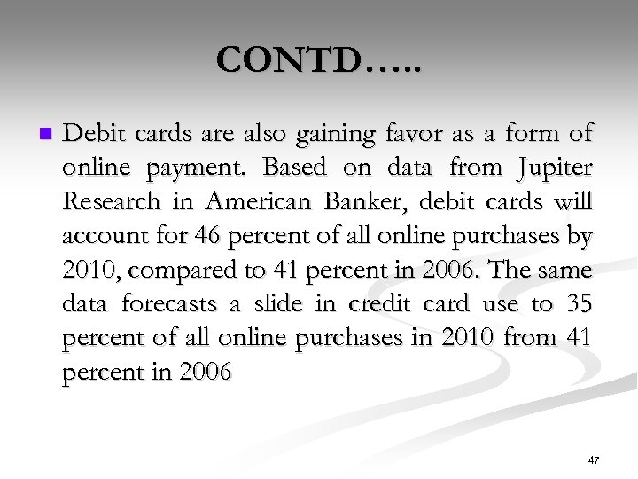 CONTD…. . n Debit cards are also gaining favor as a form of online