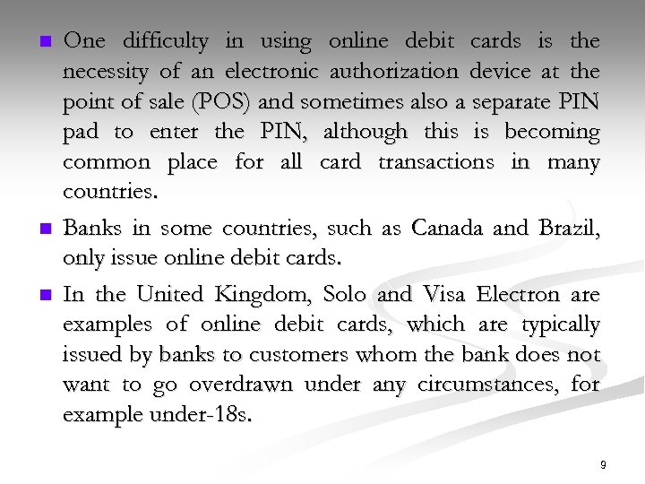 n n n One difficulty in using online debit cards is the necessity of