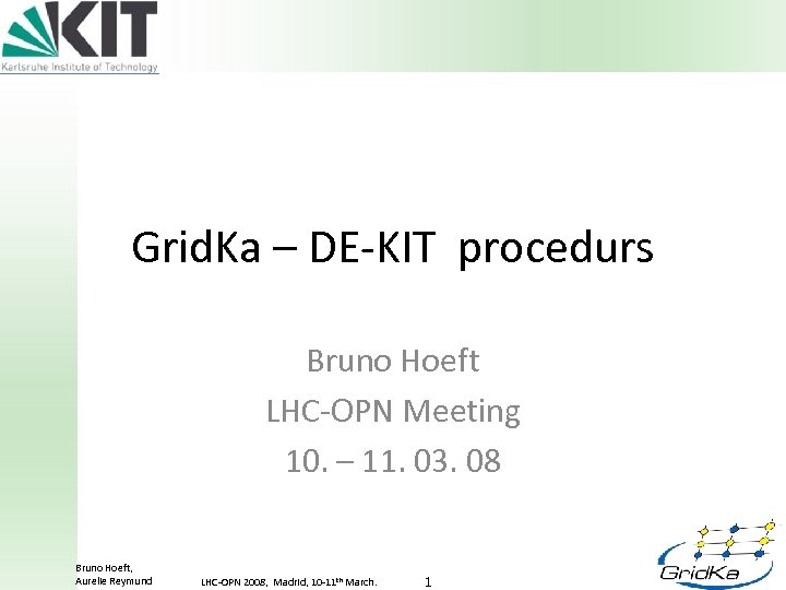 Grid. Ka – DE-KIT procedurs Bruno Hoeft LHC-OPN Meeting 10. – 11. 03. 08