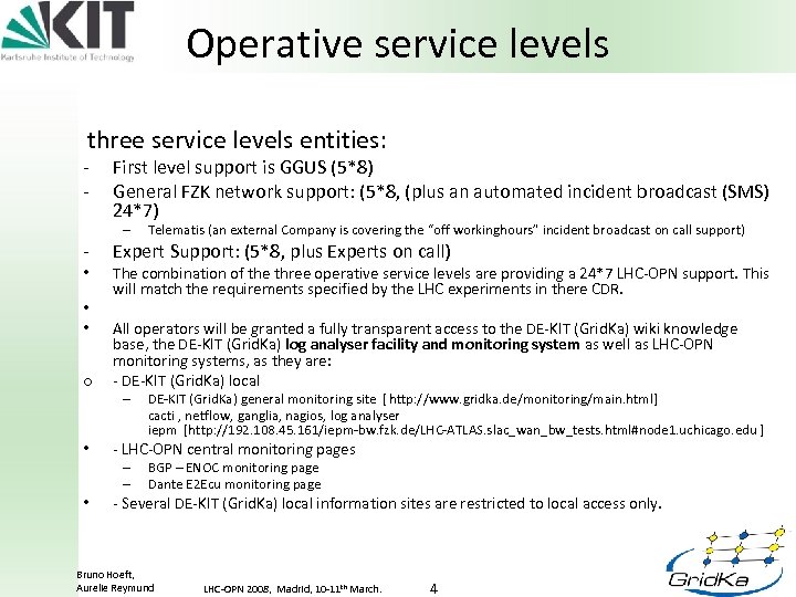 Operative service levels three service levels entities: - First level support is GGUS (5*8)