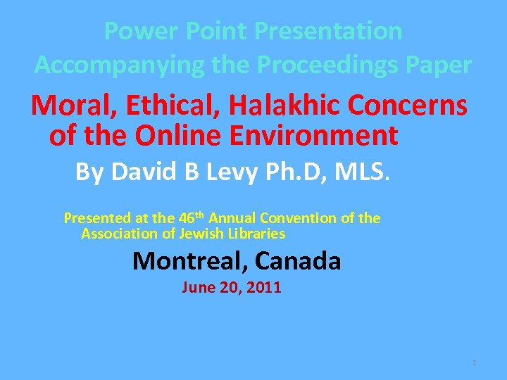Power Point Presentation Accompanying the Proceedings Paper Moral, Ethical, Halakhic Concerns of the Online
