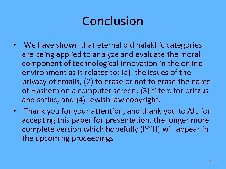 Conclusion • We have shown that eternal old halakhic categories are being applied to