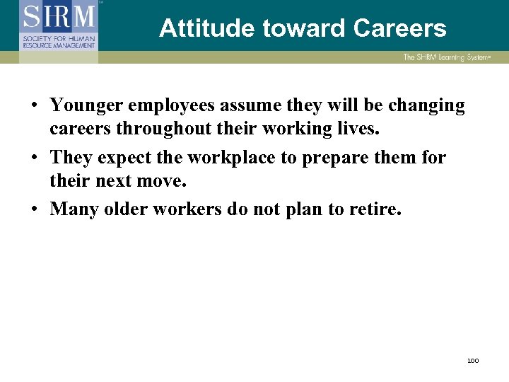 Attitude toward Careers • Younger employees assume they will be changing careers throughout their