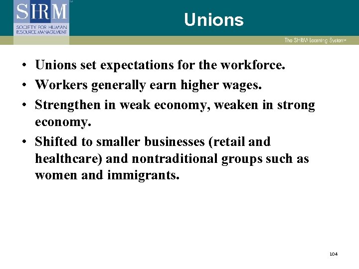 Unions • Unions set expectations for the workforce. • Workers generally earn higher wages.