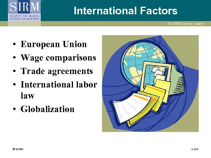 International Factors • • European Union Wage comparisons Trade agreements International labor law •