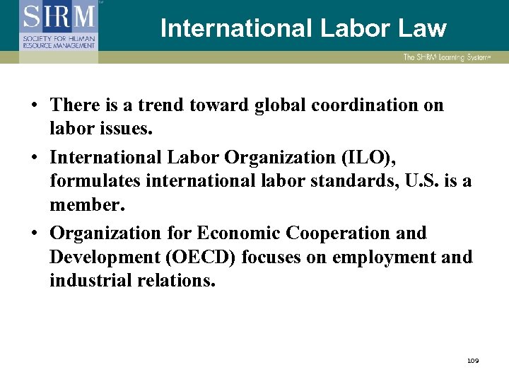 International Labor Law • There is a trend toward global coordination on labor issues.