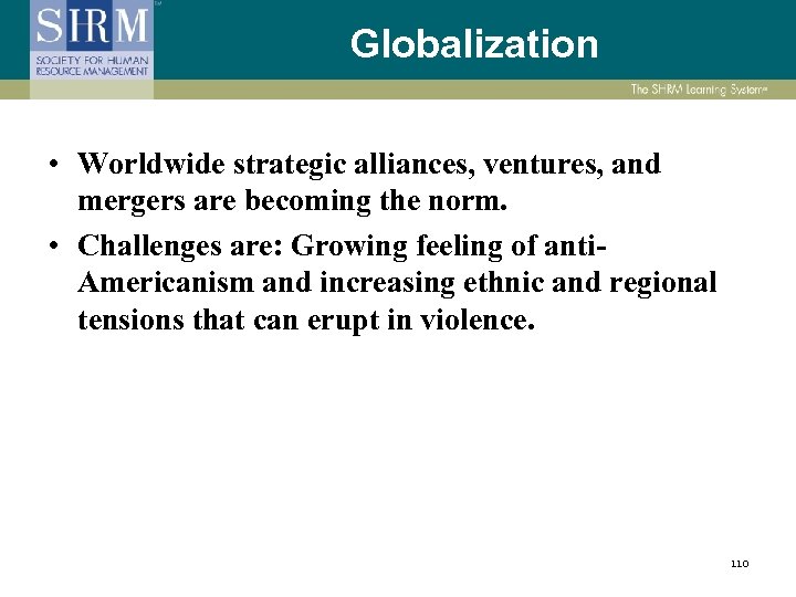 Globalization • Worldwide strategic alliances, ventures, and mergers are becoming the norm. • Challenges