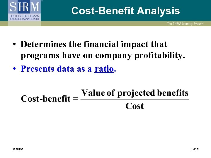 Cost-Benefit Analysis • Determines the financial impact that programs have on company profitability. •