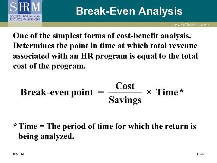 Break-Even Analysis One of the simplest forms of cost-benefit analysis. Determines the point in