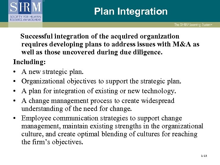 Plan Integration Successful integration of the acquired organization requires developing plans to address issues