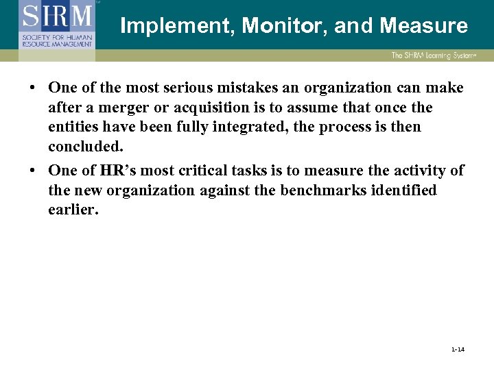 Implement, Monitor, and Measure • One of the most serious mistakes an organization can