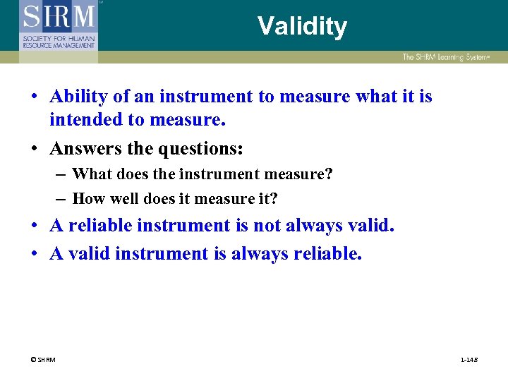 Validity • Ability of an instrument to measure what it is intended to measure.