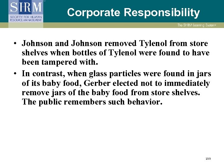 Corporate Responsibility • Johnson and Johnson removed Tylenol from store shelves when bottles of