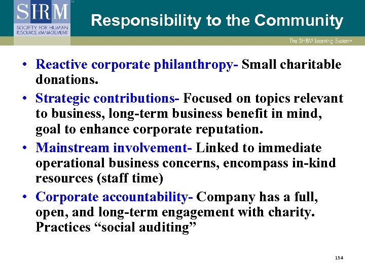Responsibility to the Community • Reactive corporate philanthropy- Small charitable donations. • Strategic contributions-