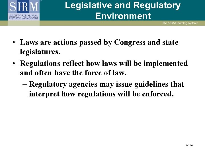 Legislative and Regulatory Environment • Laws are actions passed by Congress and state legislatures.