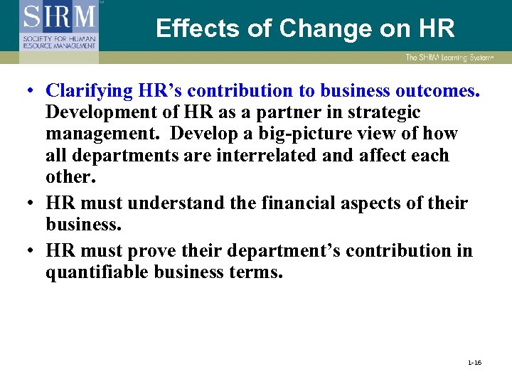 Effects of Change on HR • Clarifying HR’s contribution to business outcomes. Development of