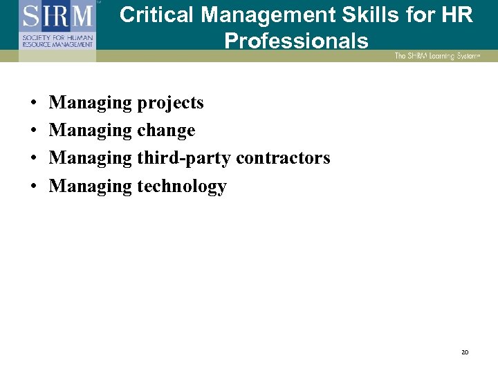 Critical Management Skills for HR Professionals • • Managing projects Managing change Managing third-party