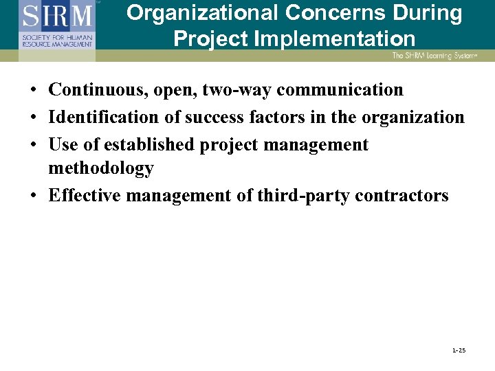 Organizational Concerns During Project Implementation • Continuous, open, two-way communication • Identification of success