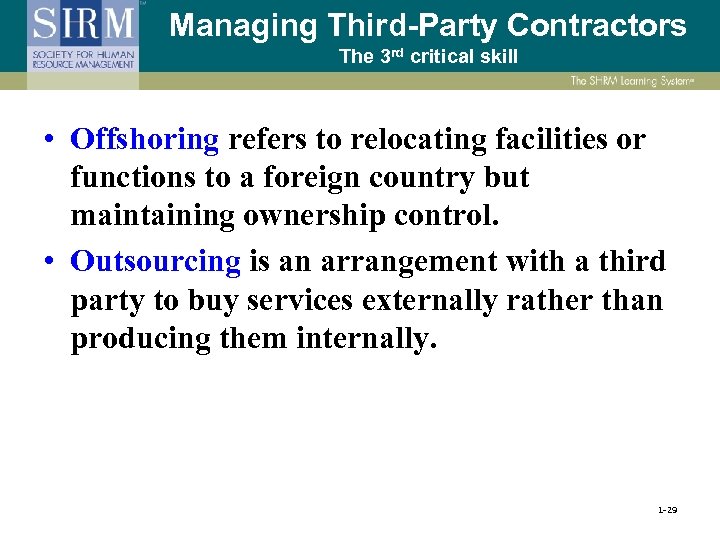 Managing Third-Party Contractors The 3 rd critical skill • Offshoring refers to relocating facilities