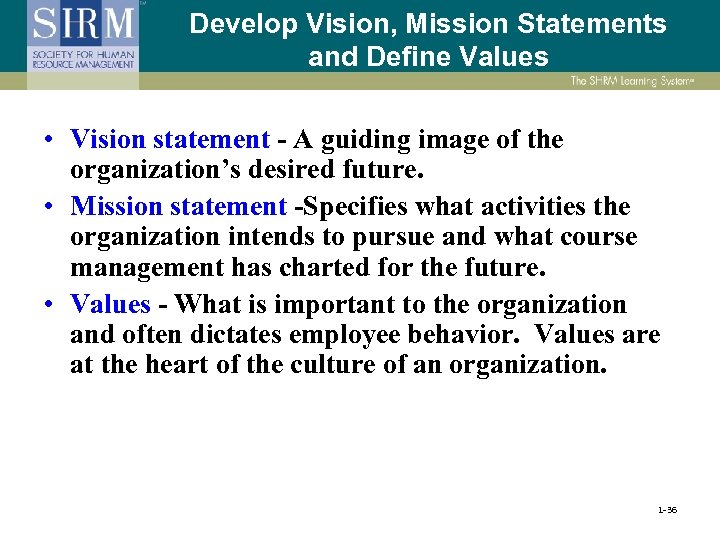 Develop Vision, Mission Statements and Define Values • Vision statement - A guiding image