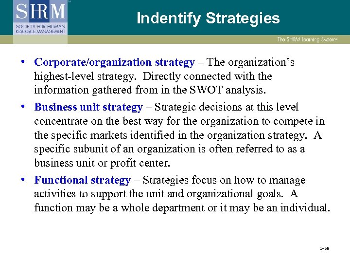 Indentify Strategies • Corporate/organization strategy – The organization’s highest-level strategy. Directly connected with the