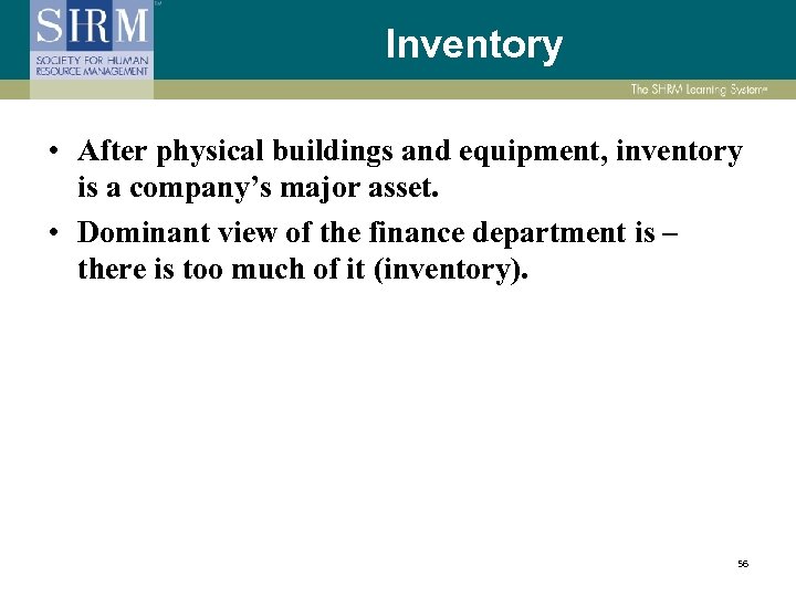 Inventory • After physical buildings and equipment, inventory is a company’s major asset. •
