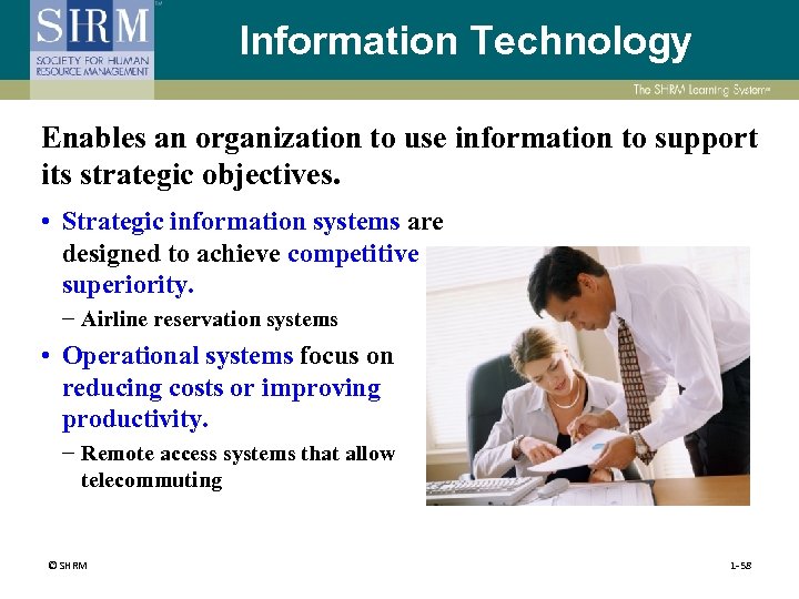 Information Technology Enables an organization to use information to support its strategic objectives. •
