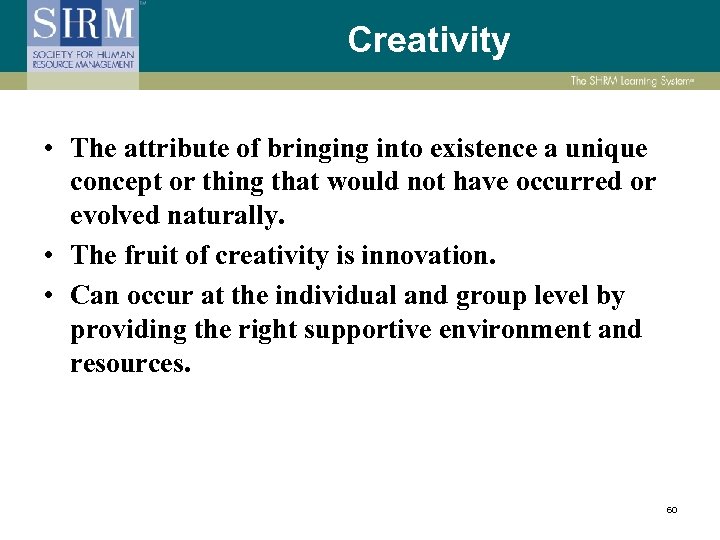 Creativity • The attribute of bringing into existence a unique concept or thing that