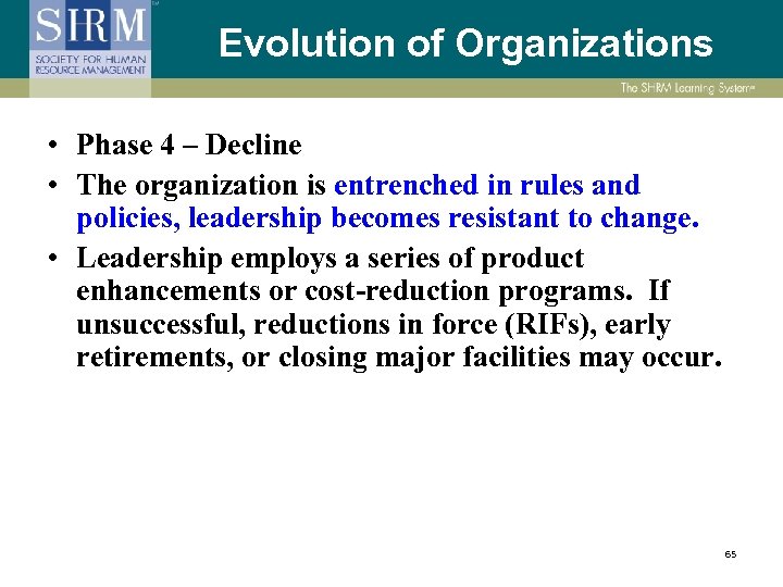 Evolution of Organizations • Phase 4 – Decline • The organization is entrenched in
