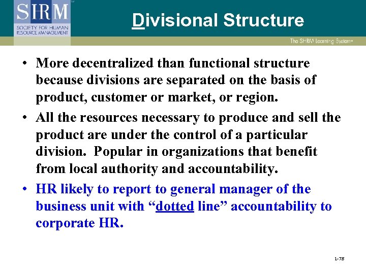 Divisional Structure • More decentralized than functional structure because divisions are separated on the