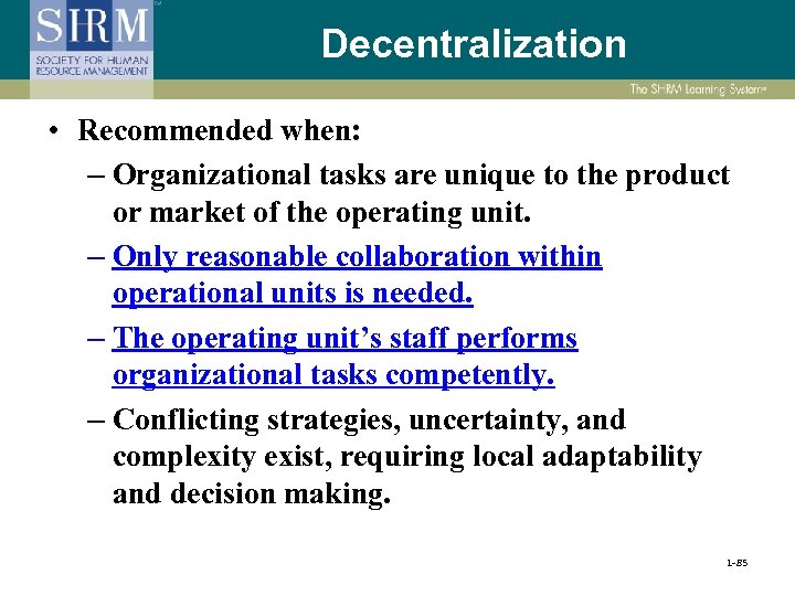 Decentralization • Recommended when: – Organizational tasks are unique to the product or market