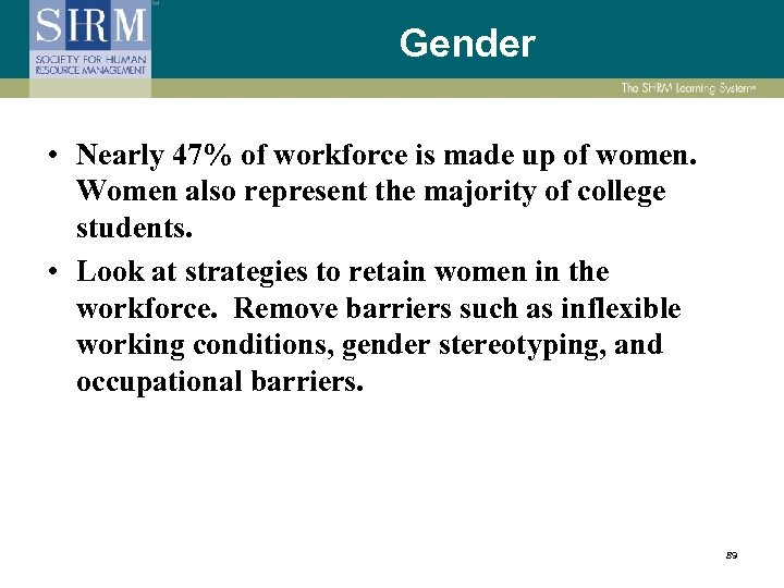 Gender • Nearly 47% of workforce is made up of women. Women also represent