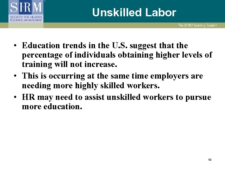Unskilled Labor • Education trends in the U. S. suggest that the percentage of