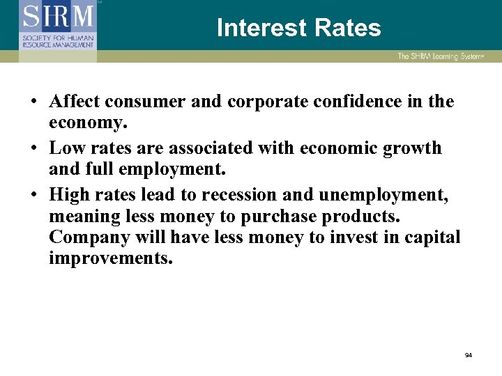 Interest Rates • Affect consumer and corporate confidence in the economy. • Low rates