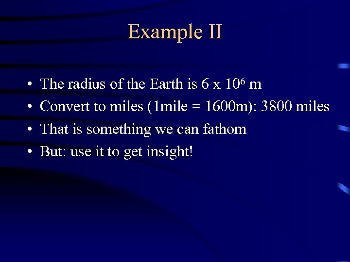 Example II • • The radius of the Earth is 6 x 106 m