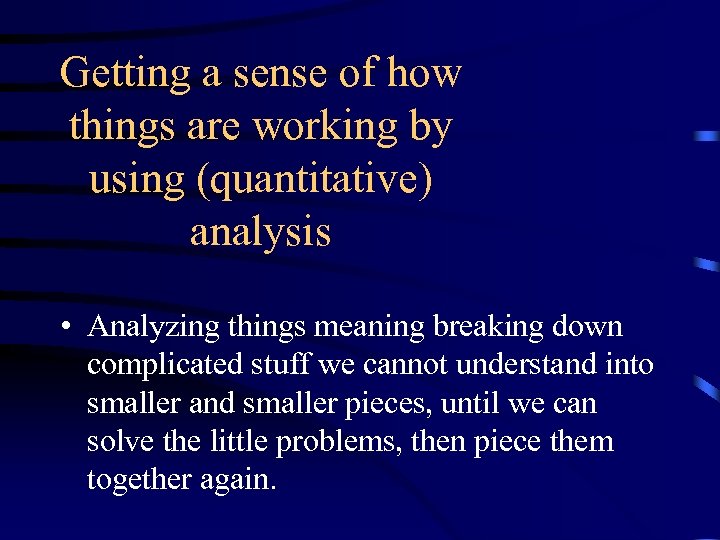 Getting a sense of how things are working by using (quantitative) analysis • Analyzing