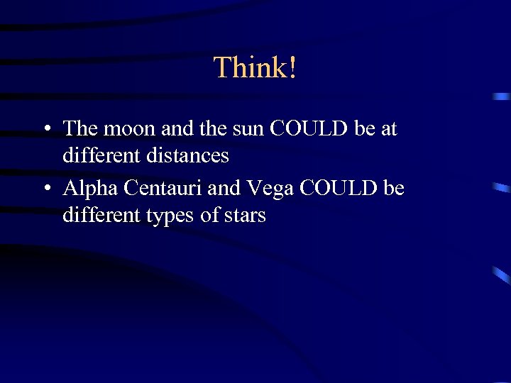 Think! • The moon and the sun COULD be at different distances • Alpha
