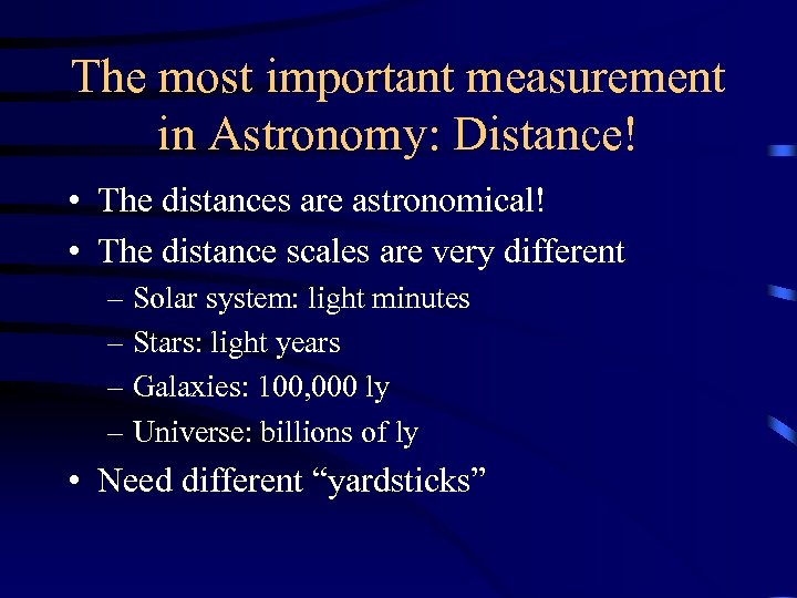 The most important measurement in Astronomy: Distance! • The distances are astronomical! • The