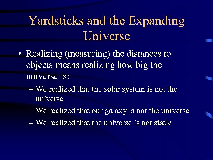 Yardsticks and the Expanding Universe • Realizing (measuring) the distances to objects means realizing