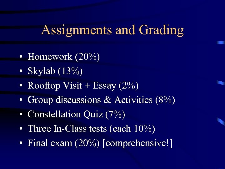 Assignments and Grading • • Homework (20%) Skylab (13%) Rooftop Visit + Essay (2%)