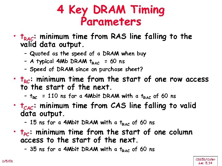 4 Key DRAM Timing Parameters • t. RAC: minimum time from RAS line falling