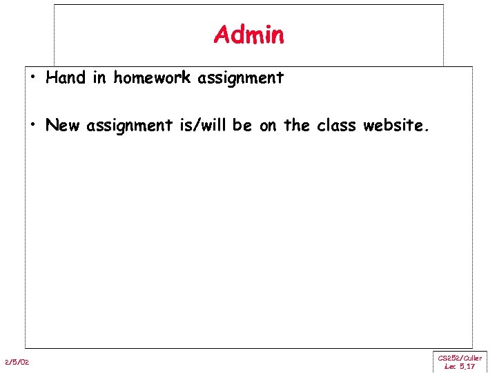 Admin • Hand in homework assignment • New assignment is/will be on the class